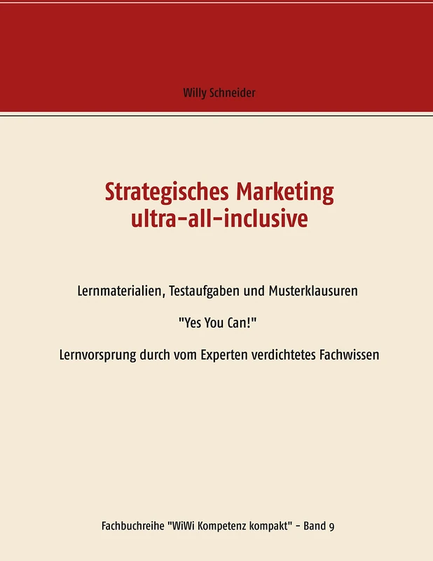 Strategisches Marketing ultra-all-inclusive: Lernmaterialien, Testaufgaben und Musterklausuren "Yes You Can!" Lernvorsprung durch vom Experten verdichtetes Fachwissen