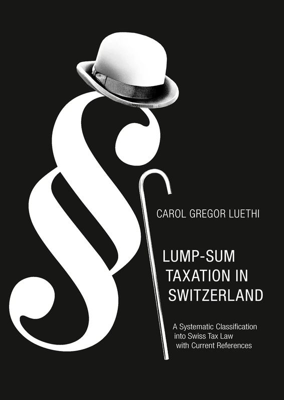 Lump-Sum Taxation in Switzerland: A Systematic Classification into Swiss Tax Law with Current References