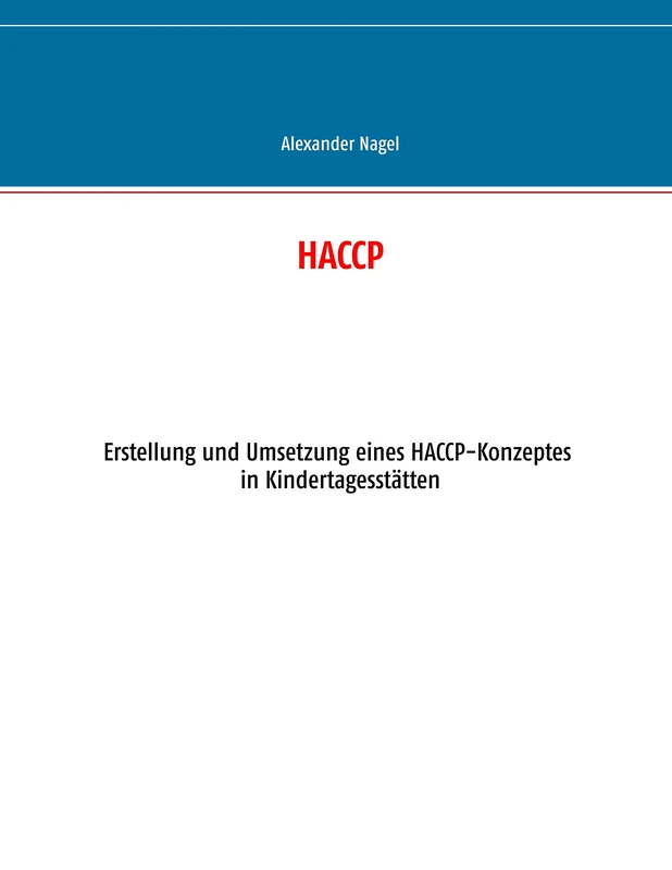 Haccp: Erstellung und Umsetzung eines HACCP-Konzeptes in Kindertagesstätten