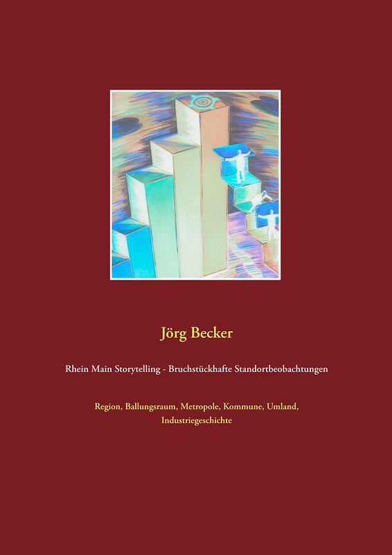 Rhein Main Storytelling - Bruchstückhafte Standortbeobachtungen: Region, Ballungsraum, Metropole, Kommune, Umland, Industriegeschichte - Image 1