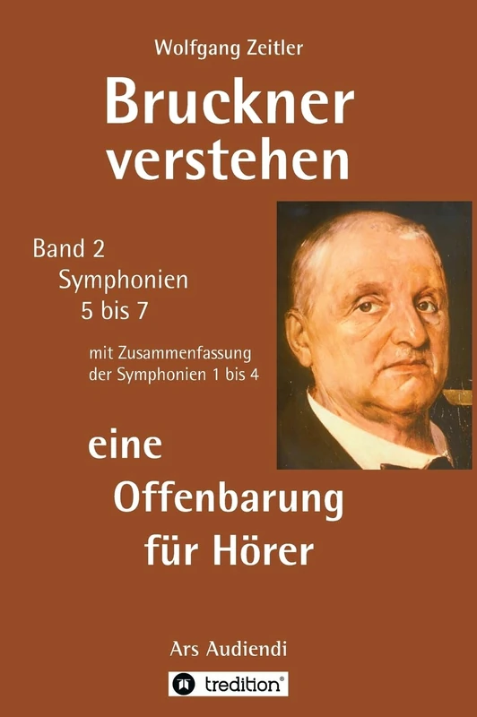Bruckner verstehen 2 - eine Offenbarung für Hörer: für Laien ohne Notenkenntnisse, mit Gebärdengestalt (Melomorphose) für meditative Verkörperung: Ars ... - mit Zusammenfassung der Symphonien 1 bis 4 - Image 1