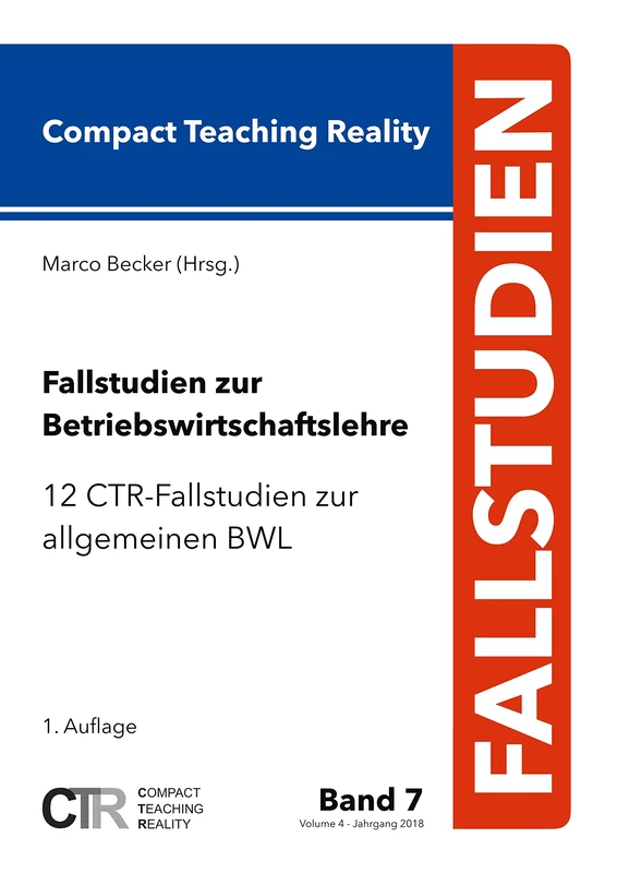 Fallstudien zur Betriebswirtschaftslehre - Band 7: 12 CTR-Fallstudien zur allgemeinen Betriebswirtschaftslehre
