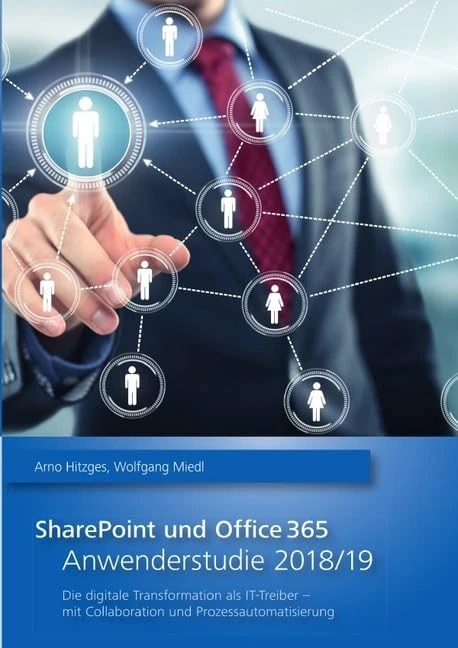SharePoint und Office 365 - Anwenderstudie 2018/19: Die digitale Transformation als IT-Treiber - mit Collaboration und Prozessautomatisierung