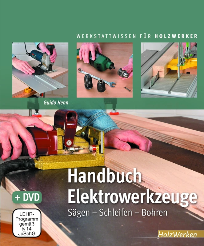 Handbuch Elektrowerkzeuge: Sägen - Schleifen - Bohren