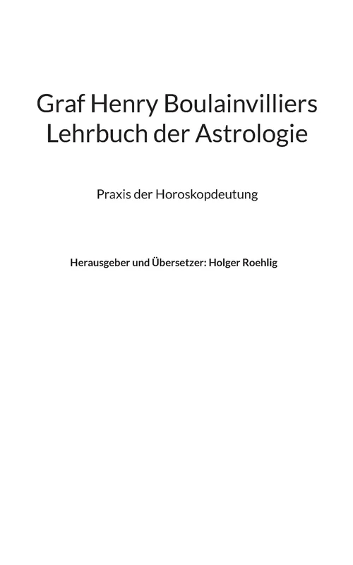 Graf Henry Boulainvilliers Lehrbuch der Astrologie: Praxis der Beurteilungen von Horoskopen