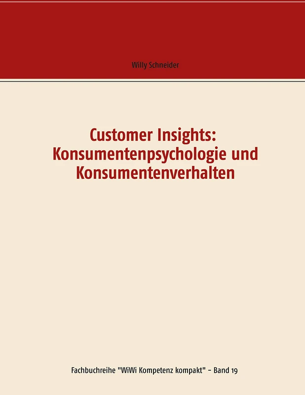 Customer Insights: Konsumentenpsychologie und Konsumentenverhalten: 19 (Fachbuchreihe "WiWi Kompetenz kompakt") - Image 1