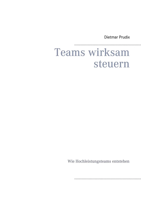 Teams wirksam steuern: Wie Hochleistungsteams entstehen