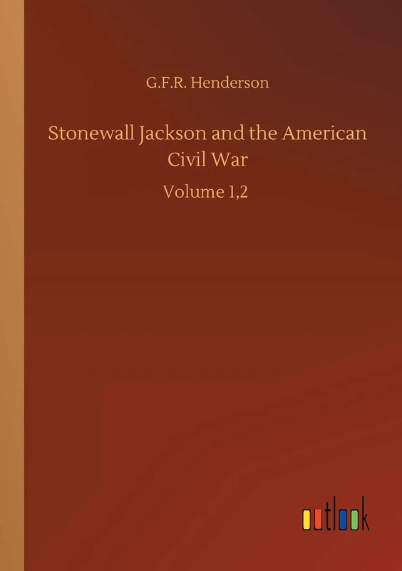 Stonewall Jackson and the American Civil War: Volume 1,2