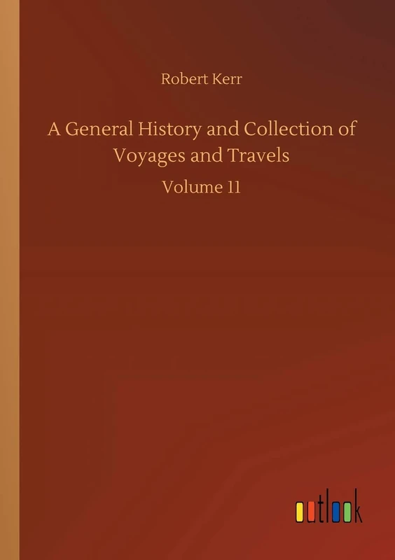 A General History and Collection of Voyages and Travels: Volume 11