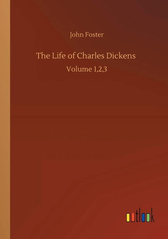 The Life of Charles Dickens: Volume 1,2,3
