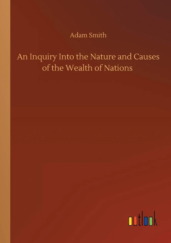 An Inquiry Into the Nature and Causes of the Wealth of Nations