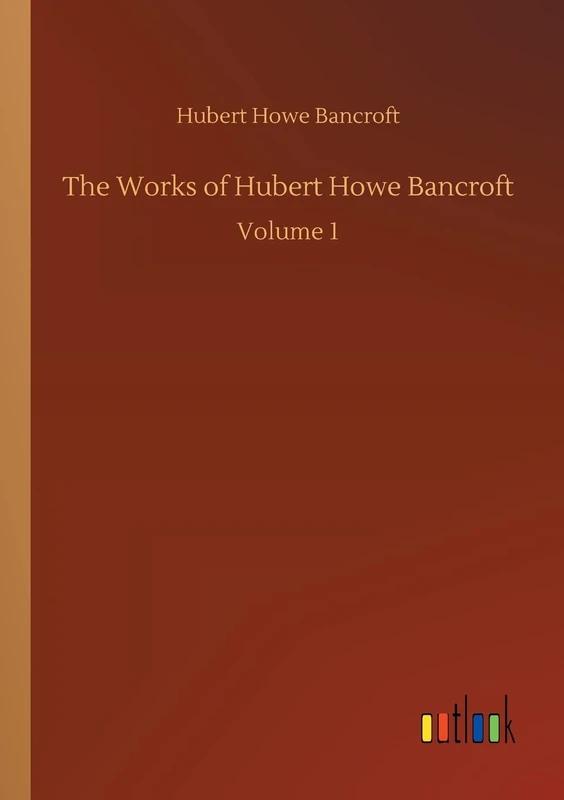 The Works of Hubert Howe Bancroft: Volume 1