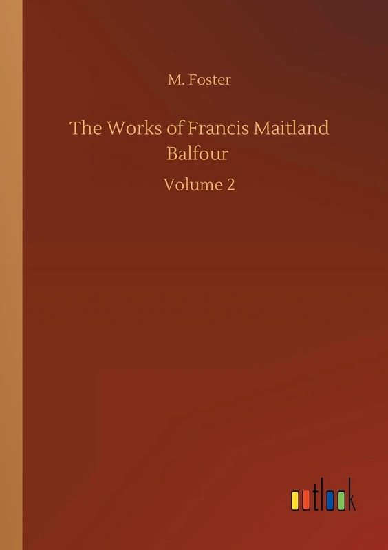 The Works of Francis Maitland Balfour: Volume 2