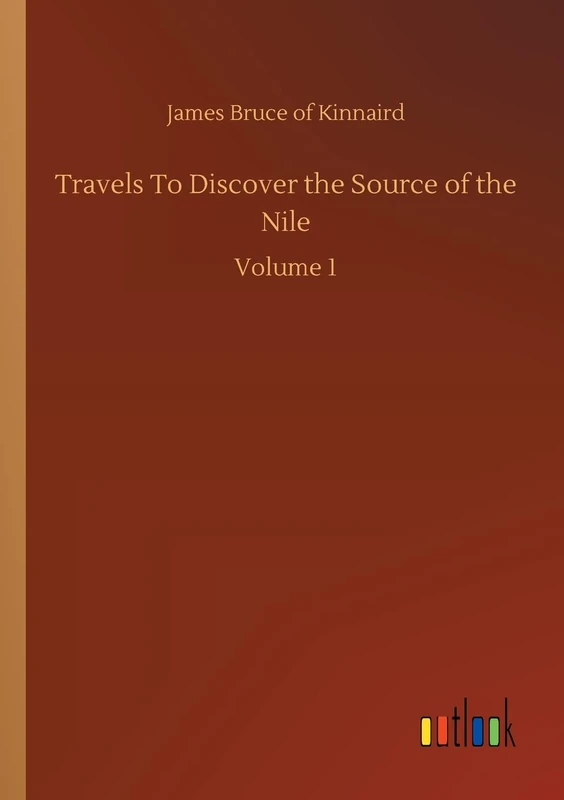 Travels To Discover the Source of the Nile: Volume 1