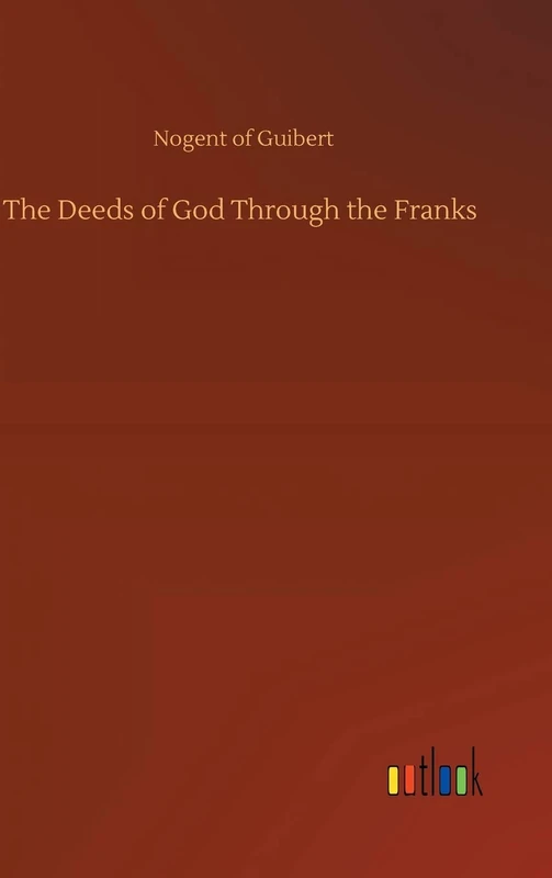 The Deeds of God Through the Franks