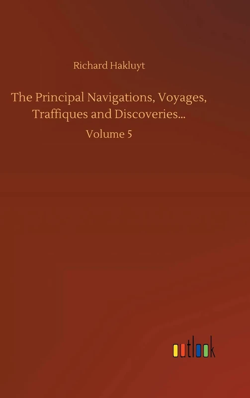 The Principal Navigations, Voyages, Traffiques and Discoveries...: Volume 5