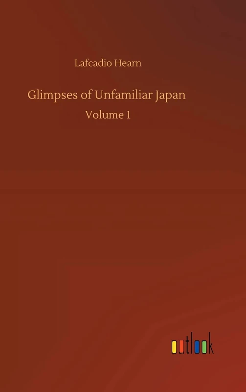 Glimpses of Unfamiliar Japan: Volume 1