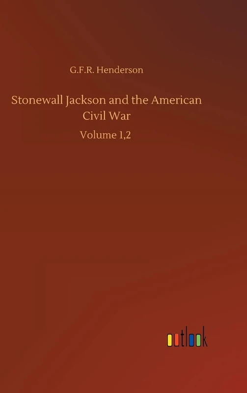 Stonewall Jackson and the American Civil War: Volume 1,2