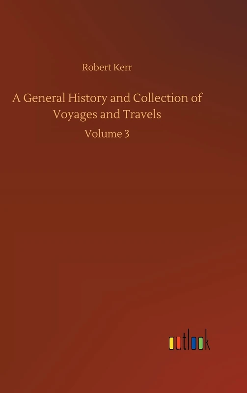A General History and Collection of Voyages and Travels: Volume 3