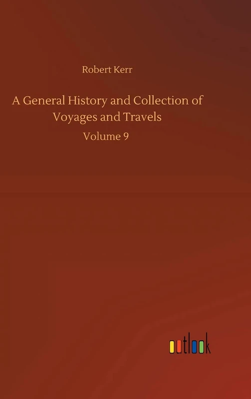 A General History and Collection of Voyages and Travels: Volume 9