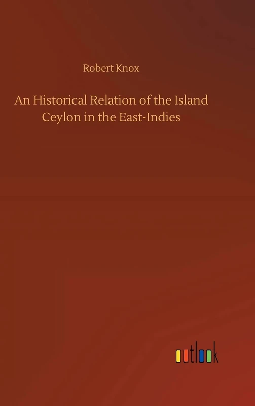 An Historical Relation of the Island Ceylon in the East-Indies