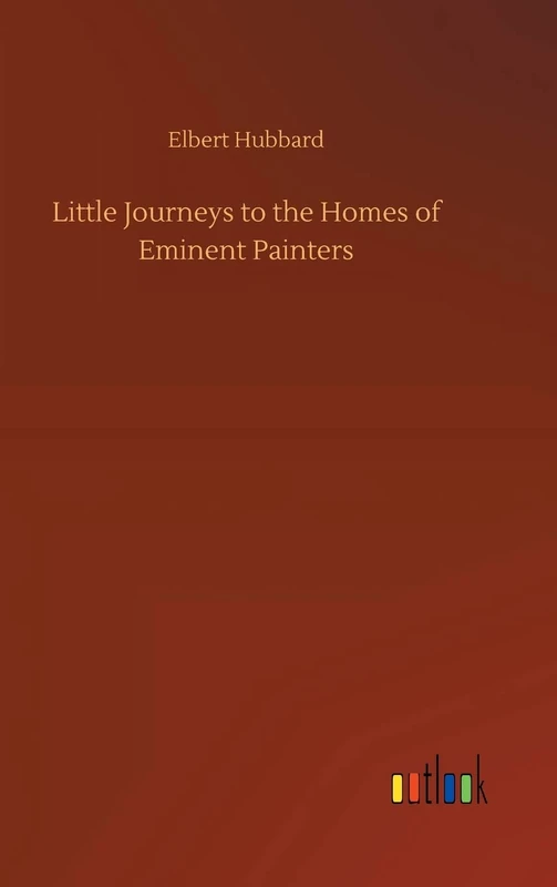 Little Journeys to the Homes of Eminent Painters