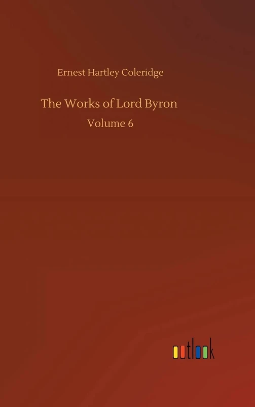 The Works of Lord Byron: Volume 6