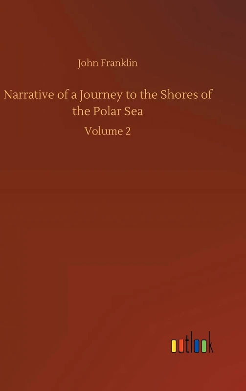 Narrative of a Journey to the Shores of the Polar Sea: Volume 2