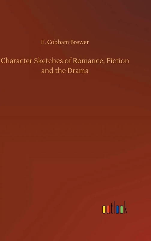 Character Sketches of Romance, Fiction and the Drama