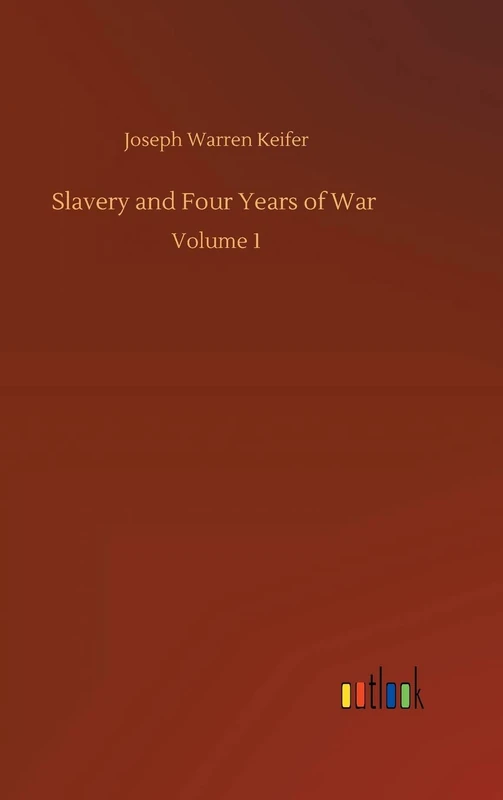 Slavery and Four Years of War: Volume 1