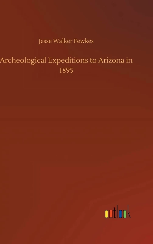 Archeological Expeditions to Arizona in 1895 - Image 1