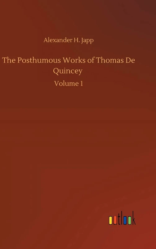The Posthumous Works of Thomas De Quincey: Volume 1