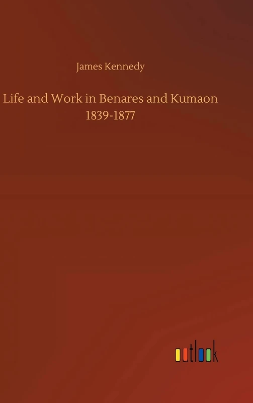 Life and Work in Benares and Kumaon 1839-1877