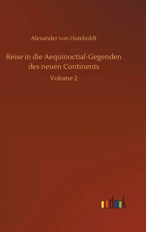 Reise in die Aequinoctial-Gegenden des neuen Continents: Volume 2
