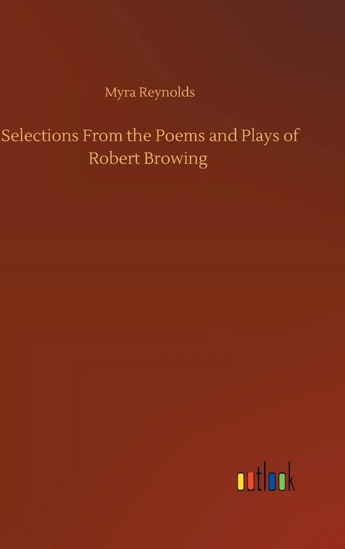 Selections From the Poems and Plays of Robert Browing