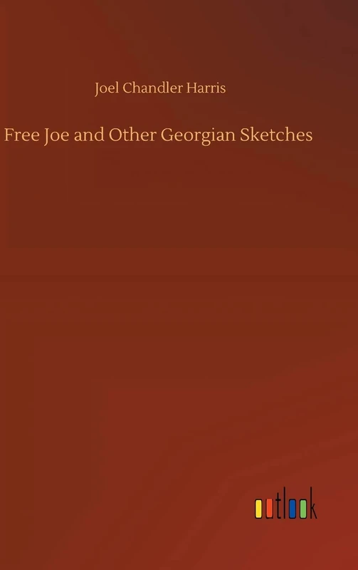 Free Joe and Other Georgian Sketches