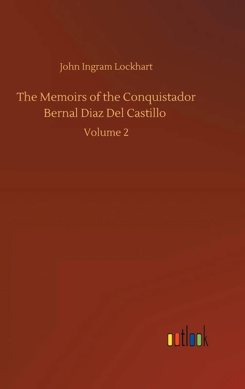 The Memoirs of the Conquistador Bernal Diaz Del Castillo: Volume 2