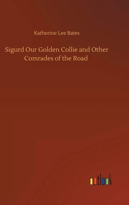 Sigurd Our Golden Collie and Other Comrades of the Road