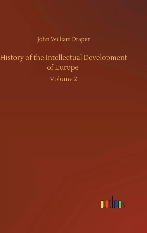 History of the Intellectual Development of Europe: Volume 2