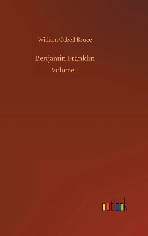Benjamin Franklin: Volume 1