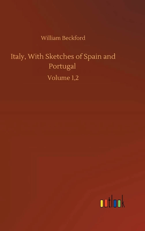 Italy, With Sketches of Spain and Portugal: Volume 1,2