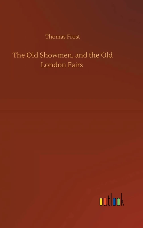 The Old Showmen, and the Old London Fairs - Image 1