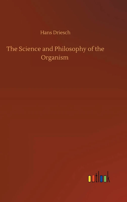 The Science and Philosophy of the Organism