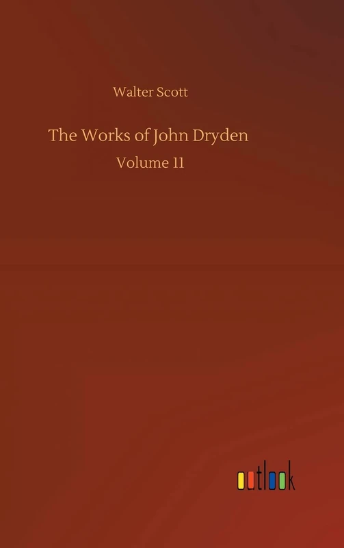 The Works of John Dryden: Volume 11