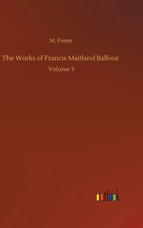 The Works of Francis Maitland Balfour: Volume 3