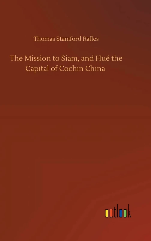 The Mission to Siam, and Hué the Capital of Cochin China - Image 1