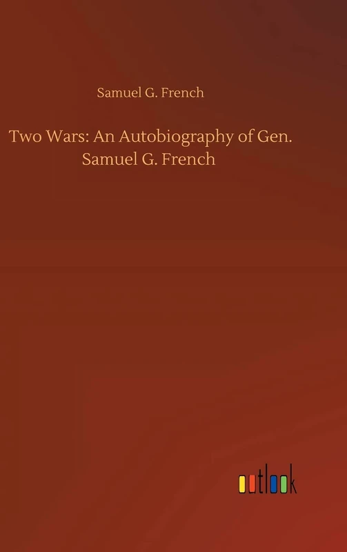 Two Wars: An Autobiography of Gen. Samuel G. French