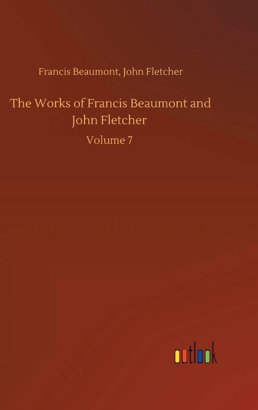 The Works of Francis Beaumont and John Fletcher: Volume 7