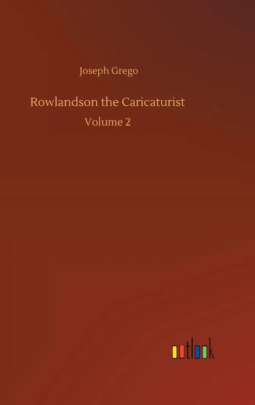 Rowlandson the Caricaturist: Volume 2