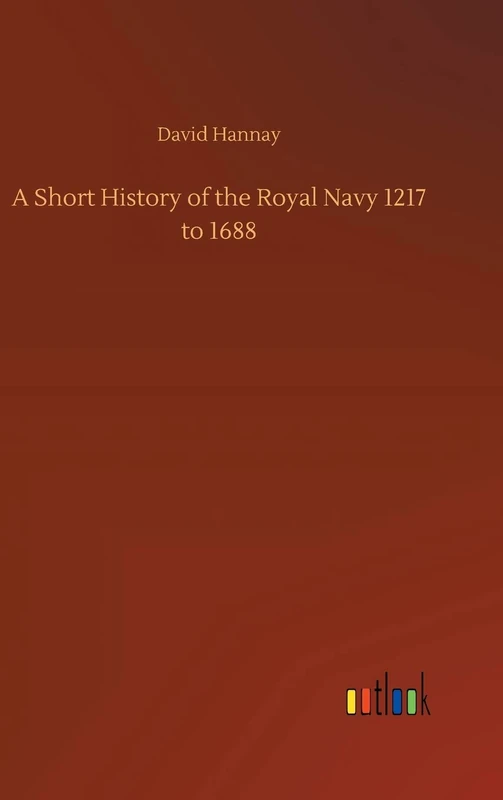 A Short History of the Royal Navy 1217 to 1688
